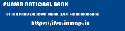 PUNJAB NATIONAL BANK  UTTAR PRADESH SISWA BAJAR (DISTT-MAHARAJGANJ)    ifsc code